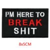 Alr™ Embroidered Iron-On Patch, I'm Here To Break Sh*t