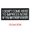 Alr™ Embroidered Iron-On Patch, I Didn't Come Here To Impress