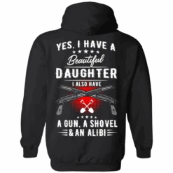 Yes, I Have A Beautiful Daughter, I Also Have A Gun, A Shovel & An Alibi T-Shirts & Hoodies -Gearup Co. Store american legend rider apparel s hoodie black yes i have a beautiful daughter t shirt hoodies motorcycle biker 3684595335237