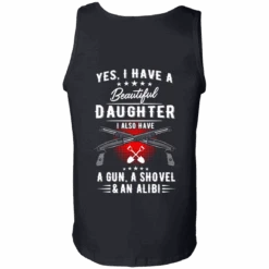 Yes, I Have A Beautiful Daughter, I Also Have A Gun, A Shovel & An Alibi T-Shirts & Hoodies -Gearup Co. Store american legend rider apparel s tank top black yes i have a beautiful daughter t shirt hoodies motorcycle biker 3684595499077